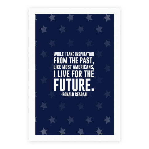 While I Take Inspiration From The Past Like Most Americans I Live For The Future Poster