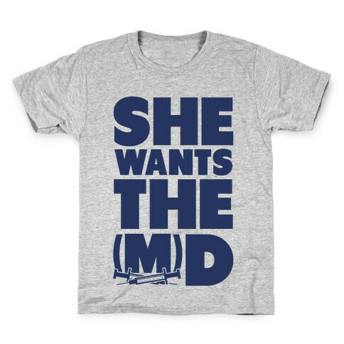 She Wants the (M)D Kids T-Shirt