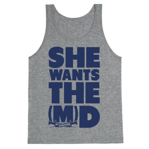 She Wants the (M)D Tank Top