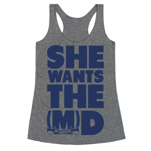 She Wants the (M)D Racerback Tank Top