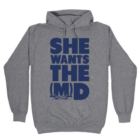 She Wants the (M)D Hooded Sweatshirt