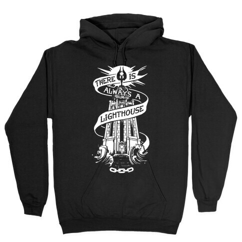 There Is Always A Lighthouse Hooded Sweatshirt
