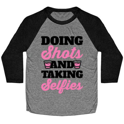 Doing Shots and Taking Selfies Baseball Tee