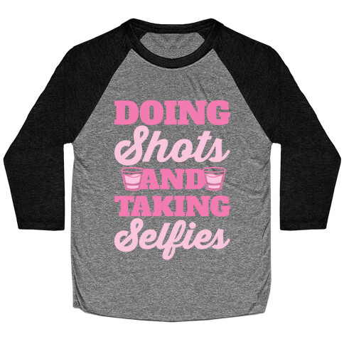 Doing Shots and Taking Selfies Baseball Tee