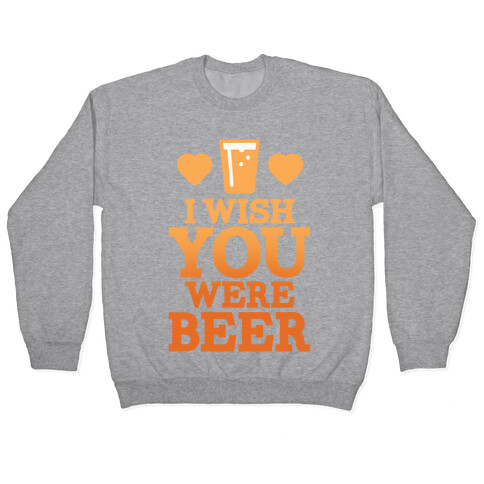 I Wish You Were Beer Pullover