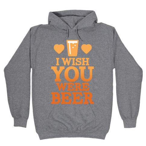 I Wish You Were Beer Hooded Sweatshirt
