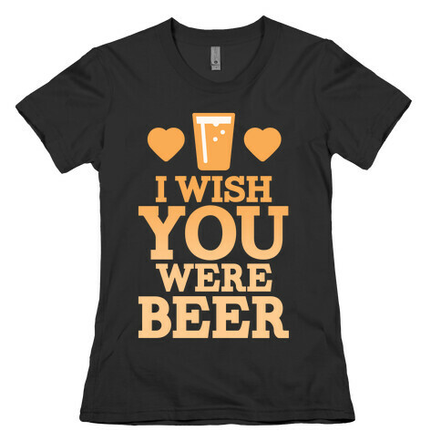 I Wish You Were Beer Womens T-Shirt