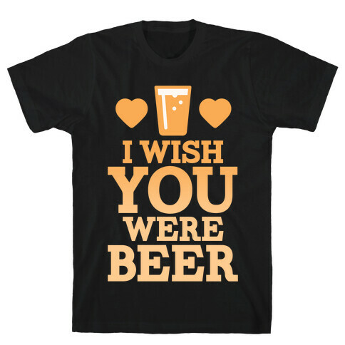 I Wish You Were Beer T-Shirt