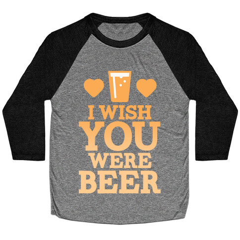 I Wish You Were Beer Baseball Tee