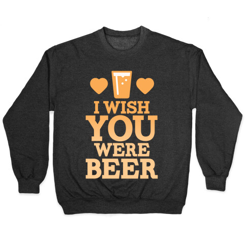 I Wish You Were Beer Pullover