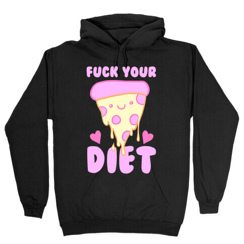 F*** Your Diet Hooded Sweatshirt