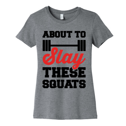 About To Slay These Squats Womens T-Shirt