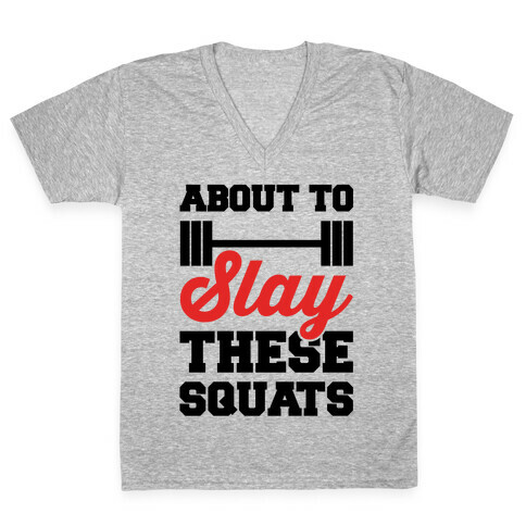 About To Slay These Squats V-Neck Tee Shirt