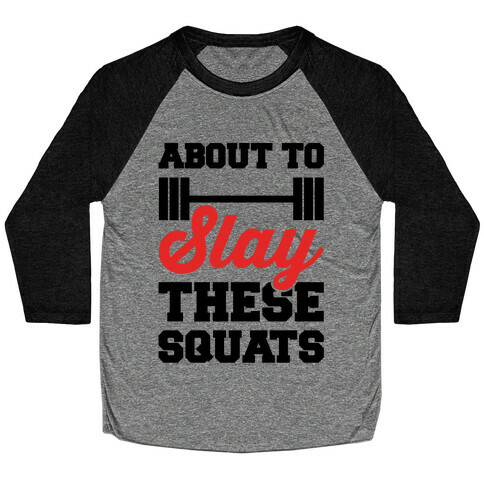 About To Slay These Squats Baseball Tee