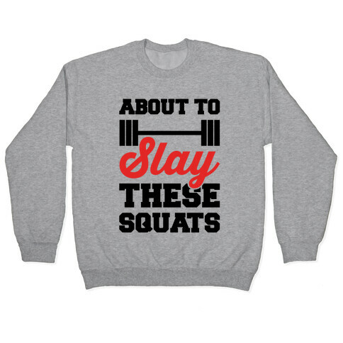 About To Slay These Squats Pullover