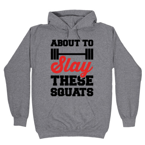 About To Slay These Squats Hooded Sweatshirt