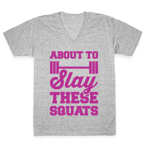 About To Slay These Squats V-Neck Tee Shirt