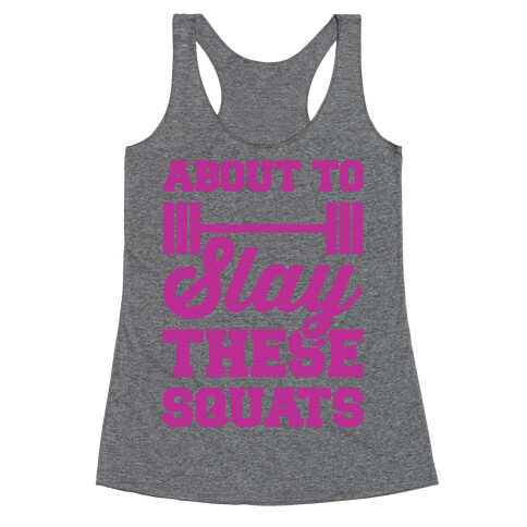 About To Slay These Squats Racerback Tank Top