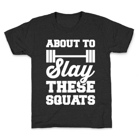 About To Slay These Squats Kids T-Shirt