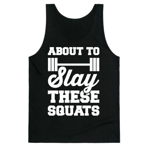 About To Slay These Squats Tank Top