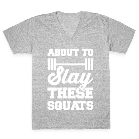 About To Slay These Squats V-Neck Tee Shirt