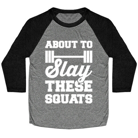 About To Slay These Squats Baseball Tee