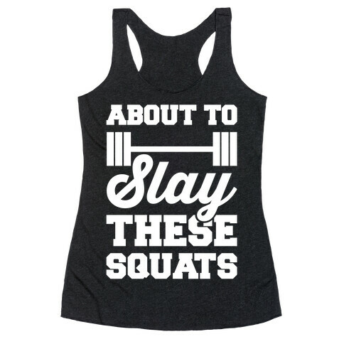 About To Slay These Squats Racerback Tank Top