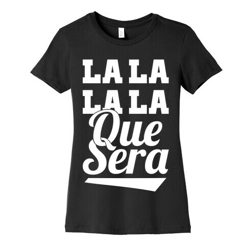 La La La La Que Sera Womens T-Shirt