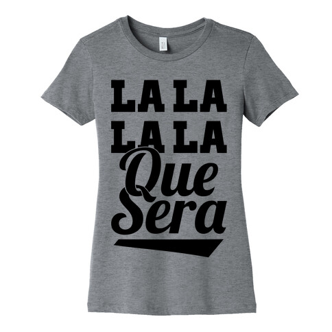 La La La La Que Sera Womens T-Shirt