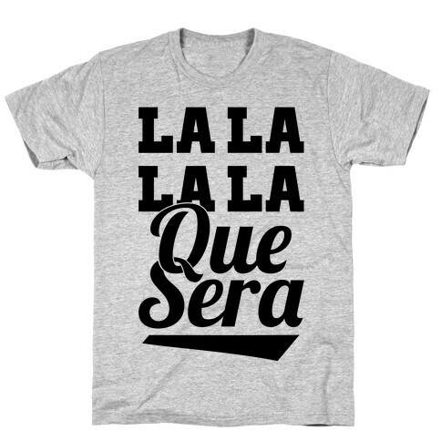 La La La La Que Sera T-Shirt