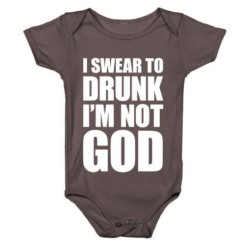 I Swear To Drunk I'm Not God Baby One-Piece