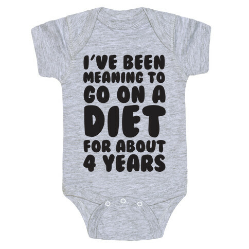 I've Been Meaning To Go On A Diet For About 4 Years Baby One-Piece
