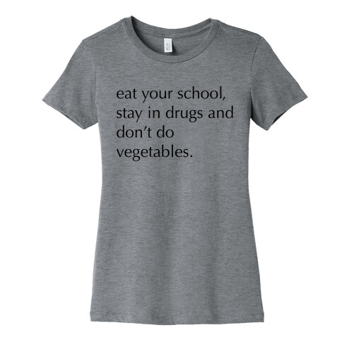Eat Your School, Stay in Drugs, Bad Advice Womens T-Shirt