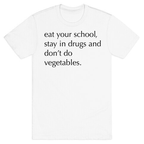 Eat Your School, Stay in Drugs, Bad Advice T-Shirt