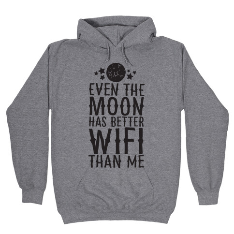 Even The Moon Has Better Wifi Than Me Hooded Sweatshirt