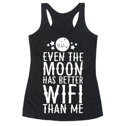Even The Moon Has Better Wifi Than Me Racerback Tank Top