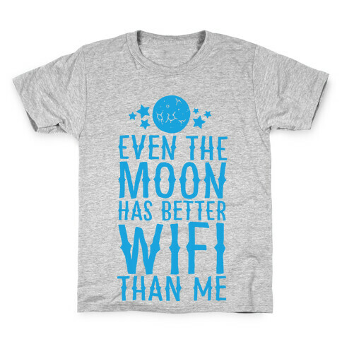 Even The Moon Has Better Wifi Than Me Kids T-Shirt