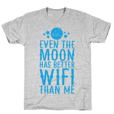 Even The Moon Has Better Wifi Than Me T-Shirt