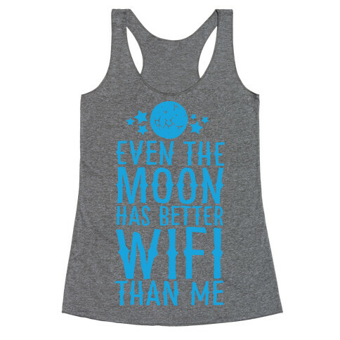 Even The Moon Has Better Wifi Than Me Racerback Tank Top