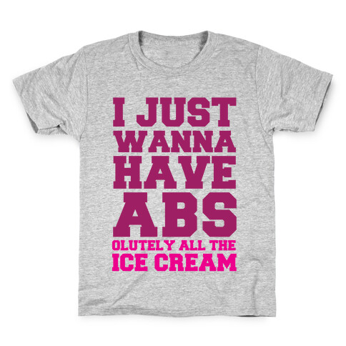I Just Wanna Have Abs...olutely All The Ice Cream Kids T-Shirt