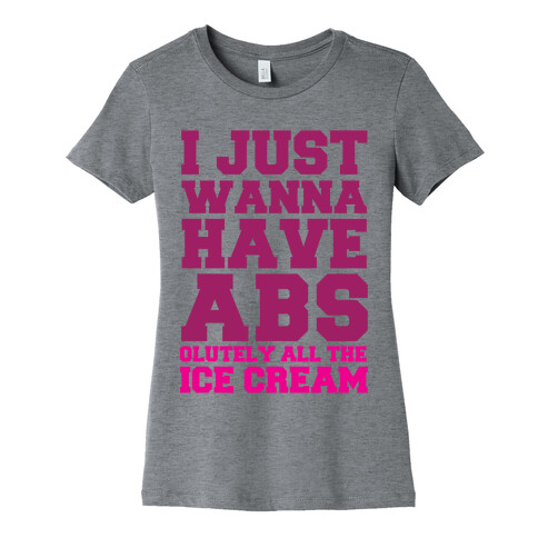 I Just Wanna Have Abs...olutely All The Ice Cream Womens T-Shirt