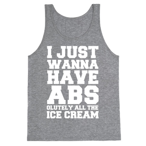 I Just Wanna Have Abs...olutely All The Ice Cream Tank Top