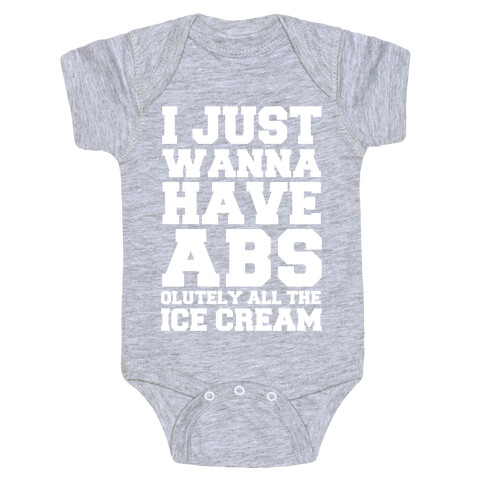 I Just Wanna Have Abs...olutely All The Ice Cream Baby One-Piece