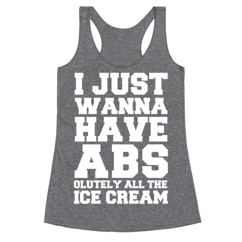 I Just Wanna Have Abs...olutely All The Ice Cream Racerback Tank Top