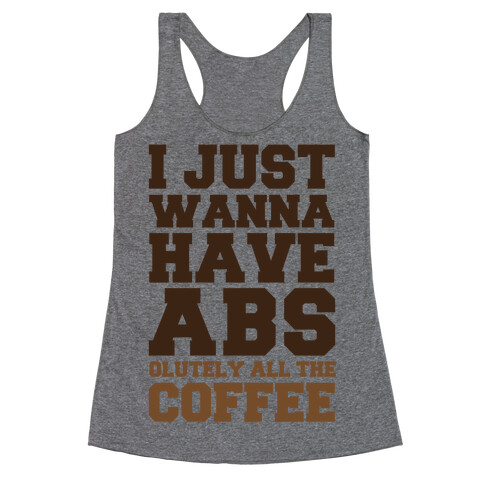 I Just Wanna Have Abs...olutely All The Coffee Racerback Tank Top