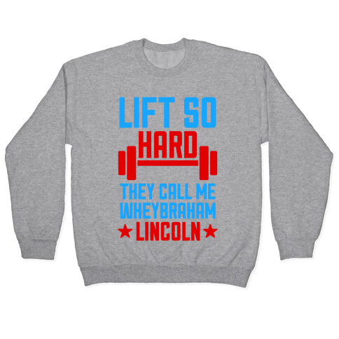 They Call Me Wheybraham Lincoln Pullover