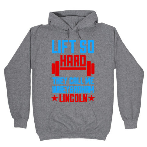 They Call Me Wheybraham Lincoln Hooded Sweatshirt