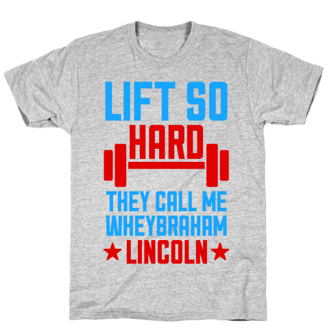 They Call Me Wheybraham Lincoln T-Shirt