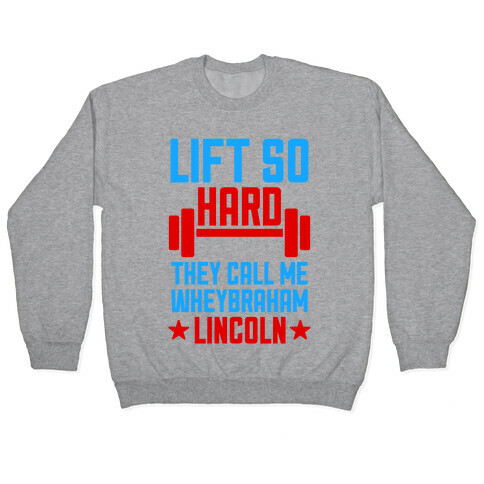 They Call Me Wheybraham Lincoln Pullover