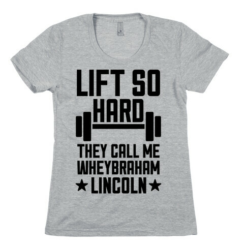 They Call Me Wheybraham Lincoln Womens T-Shirt